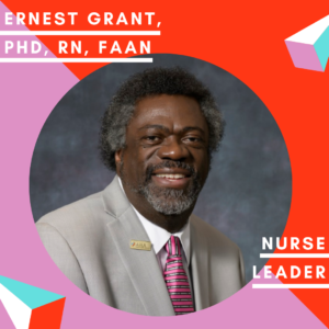 Picture of Ernest Grant, PhD, RN, FAAN with caption that reads Nurse Leader